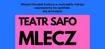 Spektakl dla dorosłych "Mlecz" - Teatr SAFO - 22 lutego 2026 r., Dom Zdrojowy godz. 17:00